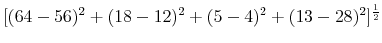  [(64-56)^2+(18-12)^2+(5-4)^2+(13-28)^2]^\frac{1}{2}