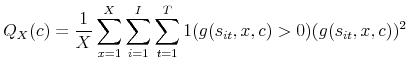 \displaystyle Q_{X}(c)=\frac{1}{X}\sum _{x=1}^{X}\sum _{i=1}^{I}\sum _{t=1}^{T}1(g(s_{it},x,c)>0)(g(s_{it},x,c))^{2}