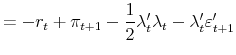 \displaystyle =-r_{t}+\pi_{t+1}-\frac{1}{2}\lambda_{t}^{\prime}\lambda _{t}-\lambda_{t}^{\prime}\varepsilon_{t+1}^{\prime}