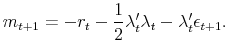 \displaystyle m_{t+1}=-r_{t}-\frac{1}{2}\lambda_{t}^{\prime}\lambda_{t}-\lambda_{t}^{\prime }\epsilon_{t+1}.