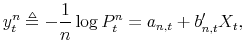 \displaystyle y_{t}^{n}\triangleq-\frac{1}{n}\log P_{t}^{n}=a_{n,t}+b_{n,t}^{\prime}X_{t}, % 