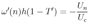 \displaystyle \omega'(n)h(1-T') = -\frac{U_n}{U_c}