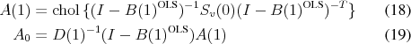 \begin{align} A(1) &= \chol{\{(I-\ensuremath{B(1)^\text{OLS}\xspace})^{-1}S_v(0)(I-\ensuremath{B(1)^\text{OLS}\xspace})^{-T}\}} \ A_0 &= \ensuremath{D(1)^{-1}\xspace}(I-\ensuremath{B(1)^\text{OLS}\xspace}) A(1) \end{align}