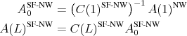 \begin{align*} \ensuremath{A_0^\text{SF-NW}\xspace} &= \ensuremath{\left(\ensuremath{C(1)^\text{SF-NW}\xspace}\right)^{-1}\xspace} \ensuremath{A(1)^\text{NW}\xspace} \ensuremath{A(L)^\text{SF-NW}\xspace} &= \ensuremath{C(L)^\text{SF-NW}\xspace} \ensuremath{A_0^\text{SF-NW}\xspace} \end{align*}