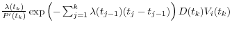 \frac{\lambda (t_k )}{{P}'(t_k )}\exp \left( {-\sum\nolimits_{j=1}^k {\lambda (t_{j-1} )(t_j -t_{j-1} )} } \right)D(t_k )V_i (t_k )