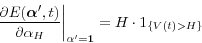 \begin{displaymath} \left. {\frac{\partial E({\rm {\bf {\bm \alpha }'}},t)}{\partial \alpha _H }} \right\vert _{\bf {\alpha }'=1} =H\cdot 1_{\left\{ {V(t)>H} \right\}} \end{displaymath}
