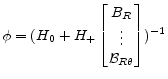 \displaystyle \phi= (H_0 + H_+ \begin{bmatrix}B_R\\ \vdots\\ \mathcal{B}_{R\theta} \end{bmatrix})^{-1}