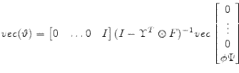vec(\vartheta{}) = \begin{bmatrix}0&\dots 0&I \end{bmatrix} (I - \Upsilon^T\otimes{} F)^{-1} vec \begin{bmatrix}0\\ \vdots \\ 0 \\ \phi\Psi \end{bmatrix}