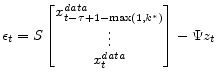 \displaystyle \epsilon_t= S \begin{bmatrix}x^{data}_{t-\tau+1-\max (1,k^\ast)}\\ \vdots \\ x^{data}_{t} \end{bmatrix} - \Psi z_t