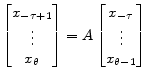 \displaystyle \begin{bmatrix}x_{-\tau+1}\\ \vdots \\ x_{\theta} \end{bmatrix} = A \begin{bmatrix}x_{-\tau}\\ \vdots \\ x_{\theta-1} \end{bmatrix}