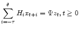 \displaystyle \sum_{i= - \tau}^\theta{ H_i x_{ t + i } }= \Psi{} z_{t}, t \geq0