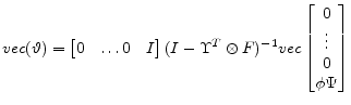 \displaystyle vec(\vartheta{}) = \begin{bmatrix}0&\dots 0&I \end{bmatrix} (I - \Upsilon^T\otimes{} F)^{-1} vec \begin{bmatrix}0\\ \vdots \\ 0 \\ \phi\Psi \end{bmatrix}