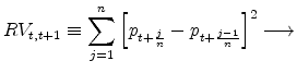 \displaystyle RV_{t,t+1} \equiv \sum_{j=1}^{n}\left[p_{t+\frac{j}{n}} - p_{t+\frac{j-1}{n}}\right]^2 \longrightarrow