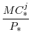 \displaystyle \frac{MC^{j}_{\ast}}{P_{\ast}}