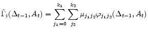 \displaystyle \hat{\Gamma}_{i}(\Delta _{t-1},A_{t})=\sum_{j_{1}=0}^{k_{1}} \sum_{j_{2}}^{k_{2}} \mu _{j_{1}j_{2}} \varphi_{j_{1}j_{2}}(\Delta _{t-1},A_{t})
