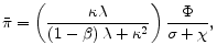 \displaystyle \bar{\pi}=\left(\frac{\kappa \lambda }{\left( 1-\beta \right) \lambda +\kappa ^{2}}\right) \frac{\Phi }{\sigma +\chi},