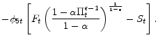 \displaystyle - \phi_{5t} \left[ F_{t} \left( \frac{1-\alpha \Pi _{t}^{\epsilon -1}}{% 1-\alpha }\right)^{\frac{1}{1-\epsilon}} - S_{t} \right].