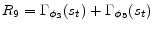 \displaystyle R_{9} = \Gamma_{\phi_{3}}(s_{t}) + \Gamma_{\phi_{5}}(s_{t}) 