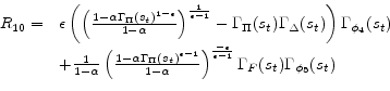 \begin{displaymath}\begin{array}{ll} R_{10} = &\epsilon \left(\left(\frac{1-\alpha \Gamma_{\Pi} (s_{t})^{1 - \epsilon}}{1-\alpha}\right)^{\frac{1}{\epsilon -1}}- \Gamma_{\Pi}(s_{t})\Gamma_{\Delta}(s_{t})\right) \Gamma_{\phi_{4}}(s_{t}) \\ & + \frac{1}{1-\alpha }\left(\frac{1-\alpha \Gamma_{\Pi}(s_{t})^{\epsilon-1}}{1-\alpha} \right)^{\frac{-\epsilon }{\epsilon -1}}\Gamma_{F}(s_{t}) \Gamma_{\phi _{5}}(s_{t}) \end{array} \end{displaymath}