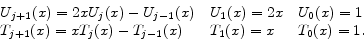 \begin{displaymath}\begin{array}{lll} U_{j+1}(x) = 2xU_{j}(x) - U_{j-1}(x) & U_{1}(x) = 2x & U_{0}(x) = 1 \ T_{j+1}(x)= xT_{j}(x) - T_{j-1}(x) & T_{1}(x) = x & T_{0}(x) = 1. \ \end{array} \end{displaymath}