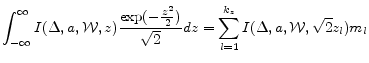 \displaystyle \int_{-\infty}^{\infty} I(\Delta,a,\mathcal{W},z) \frac{\exp(-\frac{z^{2}}{2})}{\sqrt{2}} dz = \sum_{l=1}^{k_{z}} I(\Delta,a,\mathcal{W},\sqrt{2}z_{l}) m_{l} 
