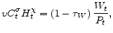 \displaystyle \upsilon C_{t}^{\sigma }H_{t}^{\chi }=\left( 1-\tau _{W}\right) \frac{W_{t}}{% P_{t}},