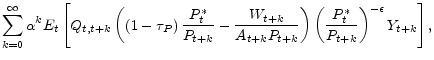 \displaystyle \sum_{k=0}^{\infty }\alpha ^{k}E_{t}\left[ Q_{t,t+k}\left( \left( 1-\tau _{P}\right) \frac{P_{t}^{\ast }}{P_{t+k}}-\frac{W_{t+k}}{A_{t+k}P_{t+k}}% \right) \left( \frac{P_{t}^{\ast }}{P_{t+k}}\right) ^{-\epsilon }Y_{t+k}% \right] ,