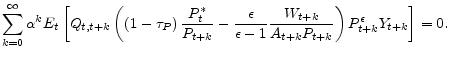 \displaystyle \sum_{k=0}^{\infty }\alpha ^{k}E_{t}\left[ Q_{t,t+k}\left( \left( 1-\tau _{P}\right) \frac{P_{t}^{\ast }}{P_{t+k}}-\frac{\epsilon }{\epsilon -1}\frac{% W_{t+k}}{A_{t+k}P_{t+k}}\right) P_{t+k}^{\epsilon }Y_{t+k}\right] =0.