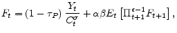 \displaystyle F_{t}=\left( 1-\tau _{P}\right) \frac{Y_{t}}{C_{t}^{\sigma }}+\alpha \beta E_{t}\left[ \Pi _{t+1}^{\epsilon -1}F_{t+1}\right] ,
