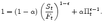 \displaystyle 1=\left( 1-\alpha \right) \left( \frac{S_{t}}{F_{t}}\right) ^{1-\epsilon }+\alpha \Pi _{t}^{\epsilon -1}.