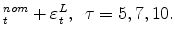 \displaystyle % _{t}^{nom}+\varepsilon^L_{t}, \ \ \tau=5, 7, 10.