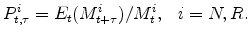 \displaystyle P^{i}_{t,\tau}= E_{t}(M_{t+\tau}^{i})/M_{t}^{i}, \ \ \ i=N,R.