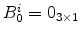  B^i_0 =0_{3\times1}