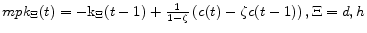 mpk_{\Xi}(t) = -{\rm k}_{\Xi}(t-1) + \frac{1}{1-\zeta}\left(c(t) - \zeta c(t-1)\right), \Xi = d, h 