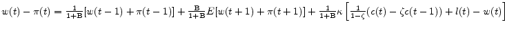 w(t) - \pi(t) = \frac{1}{1+{\rm B}} [w(t-1) + \pi(t-1)] +\frac{\rm B}{1+{\rm B}} E[w(t+1) + \pi(t+1)] + \frac{1}{1+{\rm B}}\kappa\left[\frac{1}{1-\zeta} (c(t) - \zeta c(t-1)) + l(t) - w(t) \right] 