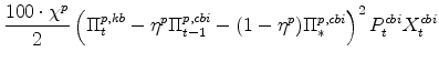 \displaystyle \frac{100\cdot\chi^{p}}{2} \left(\Pi^{p,kb}_{t} - \eta^{p}\Pi^{p,cbi}_{t-1} - (1 - \eta^{p})\Pi^{p,cbi}_{\ast}\right)^{2} P^{cbi}_{t}X^{cbi}_{t}