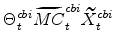 \displaystyle \Theta^{cbi}_{t}\widetilde{MC}^{cbi}_{t}\widetilde{X}^{cbi}_{t}