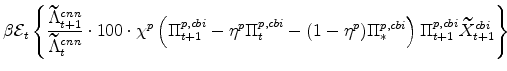\displaystyle \beta \mathcal{E}_{t} \left\{\frac{\widetilde{\Lambda}% ^{cnn}_{t+1}}{\widetilde{\Lambda}^{cnn}_{t}}\cdot 100 \cdot \chi^{p} \left(\Pi^{p,cbi}_{t+1} - \eta^{p}\Pi^{p,cbi}_{t} - (1 - \eta^{p})\Pi^{p,cbi}_{\ast}\right) \Pi^{p,cbi}_{t+1}\widetilde{X}% ^{cbi}_{t+1} \right\} \ \ \ \ \ \ 