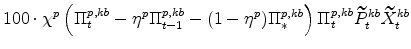 \displaystyle 100\cdot\chi^{p}\left(\Pi^{p,kb}_{t} - \eta^{p}\Pi^{p,kb}_{t-1} - (1 - \eta^{p})\Pi^{p,kb}_{\ast}\right) \Pi^{p,kb}_{t}\widetilde{P}% ^{kb}_{t} \widetilde{X}^{kb}_{t}