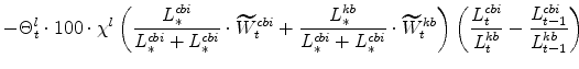 \displaystyle - \Theta^{l}_{t} \cdot 100\cdot\chi^{l} \left(\frac{% L^{cbi}_{\ast}}{L^{cbi}_{\ast}+L^{cbi}_{\ast}}\cdot \widetilde{W}^{cbi}_{t} +% \frac{L^{kb}_{\ast}}{L^{cbi}_{\ast}+L^{cbi}_{\ast}}\cdot \widetilde{W}% ^{kb}_{t} \right) \left(\frac{L^{cbi}_{t}}{L^{kb}_{t}} - \frac{% L^{cbi}_{t-1}}{L^{kb}_{t-1}}\right)