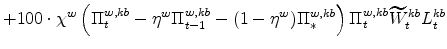 \displaystyle + 100\cdot\chi^{w}\left(\Pi^{w,kb}_{t} - \eta^{w}\Pi^{w,kb}_{t-1} - (1 - \eta^{w})\Pi^{w,kb}_{\ast}\right) \Pi^{w,kb}_{t}\widetilde{W}% ^{kb}_{t} L^{kb}_{t}