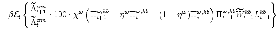 \displaystyle -\beta \mathcal{E}_{t} \left\{\frac{\widetilde{\Lambda}^{cnn}_{t+1}% }{\widetilde{\Lambda}^{cnn}_{t}} \cdot 100 \cdot \chi^{w} \left(\Pi^{w,kb}_{t+1} - \eta^{w}\Pi^{w,kb}_{t} - (1 - \eta^{w})\Pi^{w,kb}_{\ast}\right) \Pi^{w,kb}_{t+1}\widetilde{W}% ^{kb}_{t+1}L^{kb}_{t+1} \right\} \ \ \ \ \ \ \ \ 