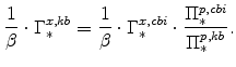 \displaystyle \frac{1}{\beta}% \cdot\Gamma^{x,kb}_{\ast} = \frac{1}{\beta}\cdot\Gamma^{x,cbi}_{\ast} \cdot\frac{\Pi^{p,cbi}_{\ast}}{\Pi^{p,kb}_{\ast}}.