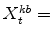  X^{kb}_{t}=