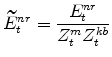 \displaystyle \widetilde{E}^{nr}_{t} =\frac{E^{nr}_{t}}{Z^{m}_{t}Z^{kb}_{t}}