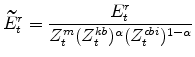 \displaystyle \widetilde{E}^{r}_{t} =\frac{E^{r}_{t}}{Z^{m}_{t}(Z^{kb}_{t})^{% \alpha}(Z^{cbi}_{t})^{1-\alpha}}