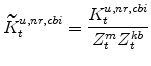 \displaystyle \widetilde{K}^{u,nr,cbi}_{t}=\frac{K^{u,nr,cbi}_{t}}{Z^{m}_{t}Z^{kb}_{t}}