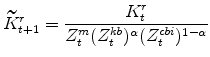 \displaystyle \widetilde{K}^{r}_{t+1}=\frac{K^{r}_{t}}{Z^{m}_{t}(Z^{kb}_{t})^{% \alpha}(Z^{cbi}_{t})^{1-\alpha}}