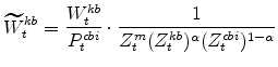 \displaystyle \widetilde{W}^{kb}_{t}=\frac{W^{kb}_{t}}{P^{cbi}_{t}} \cdot \frac{1}{% Z^{m}_{t}(Z^{kb}_{t})^{\alpha}(Z^{cbi}_{t})^{1-\alpha}}