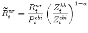 \displaystyle \widetilde{R}^{nr}_{t}=\frac{R^{nr}_{t}}{P^{cbi}_{t}}\left(\frac{Z^{kb}_{t}% }{Z^{cbi}_{t}}\right)^{1-\alpha}